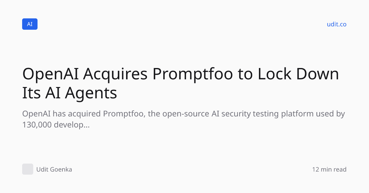 OpenAI Acquires Promptfoo to Lock Down Its AI Agents — Udit…