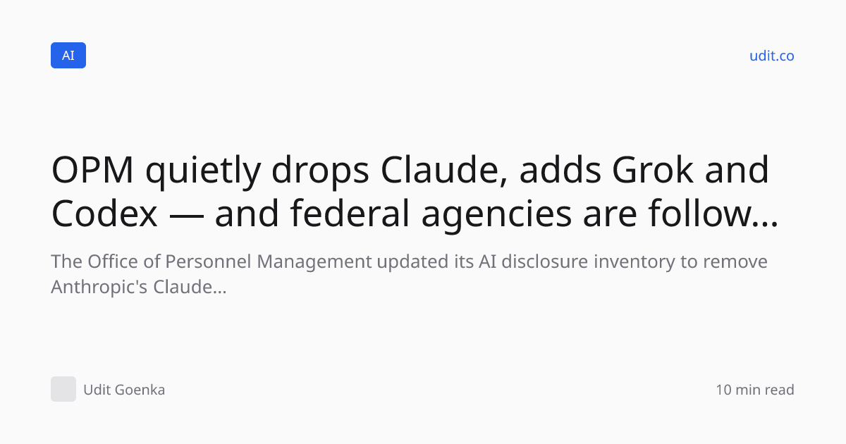 OPM quietly drops Claude, adds Grok and Codex — and federal…