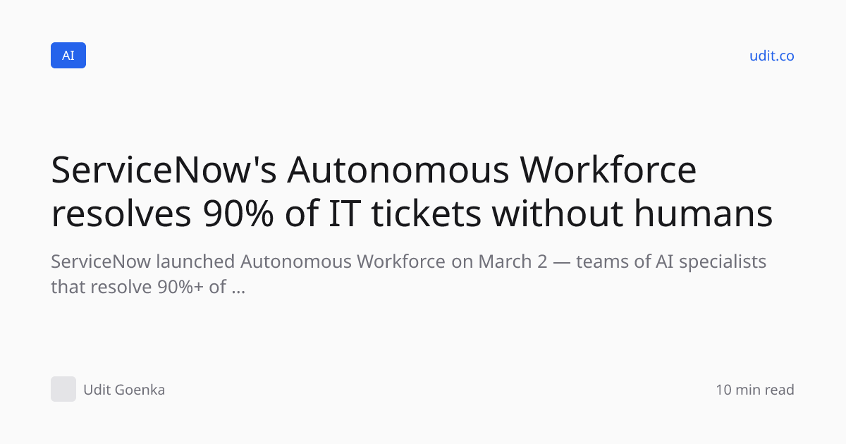 ServiceNow's Autonomous Workforce resolves 90% of IT ticket…