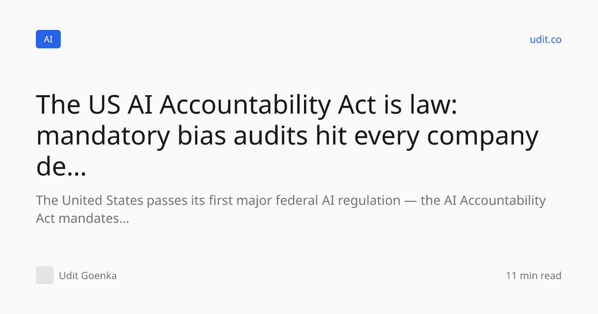 The US AI Accountability Act is law: mandatory bias audits